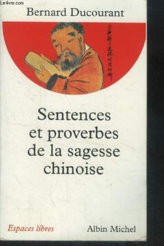 Sentences et proverbes de la sagesse chinoise. Ducourant Bernard