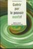 Guérir par le pouvoir mental.Maîtriser le mental pour mieux écouter son corps. Shames Richard, Sterin Churck