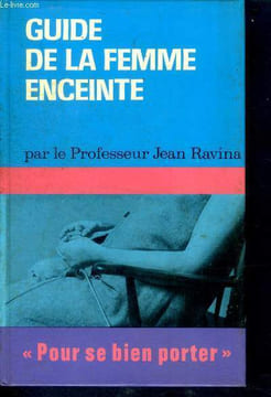 Guide de la femme enceinte - Collection pour bien se porter. Ravina Jean (professeur)