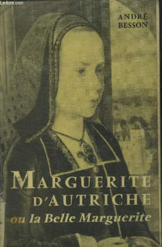 Marguerite d'Autriche ou la belle Marguerite.. Besson André