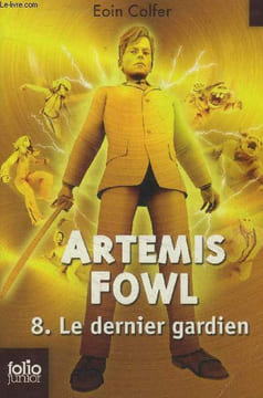 Artemis Fowl 8. Le dernier gardien. Colfer Eoin