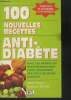 100 nouvelles recettes anti diabète. Dufour Anne, Wittner Laurence