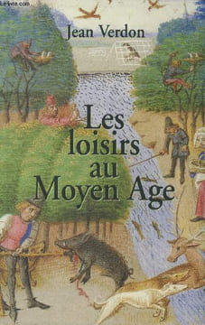 Les loisirs au Moyen-Age. Verdon Jean