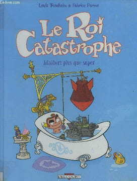 Le roi catastrophe. Adalbert plus que super. Parme Fabrice, Trondheim Lewis