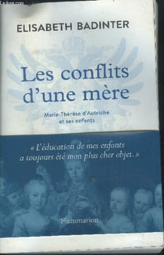 Les conflits d'une mère.Marie-Thérèse d'Autriche et ses enfants. Badinter Elisabeth