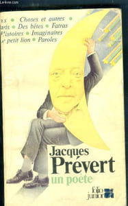 Jacques prevert, un poete - choses et autres, des betes, fatras, le petit lion, paroles, arbres, contes pour enfants pas sage, la pluie et le beau temps, ane dormant, spectacle, grand bal du printemps, le cirque d'izis....