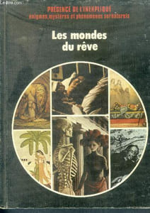 Les mondes du reve - Presence de l'inexplique, enigmes, mysteres et phenomenes surnaturels