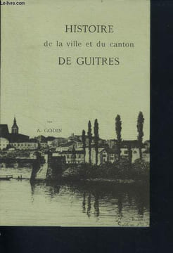 Histoire de la ville et du canton de guitres. Godin A.