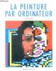 La peinture par ordinateur - techniques de creation, reproduire l'image sur un support externe, deux ou trois dimensions, intelligence interne et ...