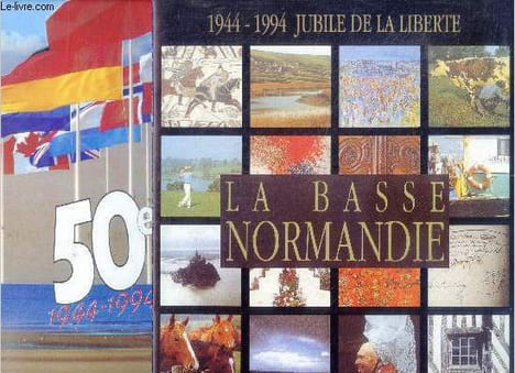 "La basse normandie - 1944 / 1994 - jubile de la liberte + un dépliant ""50eme 1944-1994, le memorial de caen, un voyage a travers l'histoire de notre ...