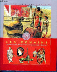 Les Romains : De la guerre des Gaules à l'apogée de l'Empire - la vie privee des hommes