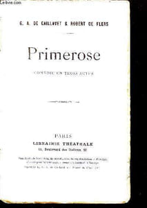 Primerose - comedie en 3 actes- representee pour la premiere fois a la comedie française le 9 octobre 1911
