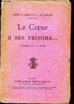 Le coeur a ses raisons - comedie en un acte representee pour la premiere fois au theatre de la renaissance le 13 mai 1902, jouee en presence du roi et ...