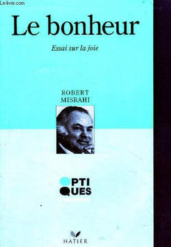 Le bonheur, essai sur la joie - N°207- optiques philosophie- Le bonheur d'aujourd'hui, la signification existentielle de l'ethique, le desir et sa ...