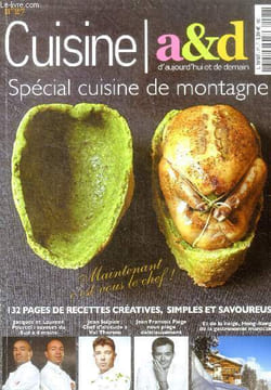 Cuisine d'aujourd'hui et de demain N°27 - Cuisine A&D - fevrier mars 2014- special cuisine de montagne- jacques et laurent pourcel : saveurs du sud a ...