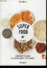 Super food - la bible- 25 recettes benefiques pour votre corps- decouvrir et cuisiner des superaliments tout simples - petit dejeuner, salades, ...