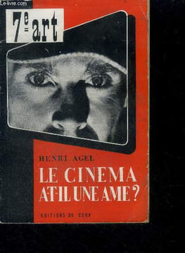 Le cinema a-t-il une ame ? - collection 7eme art- oeuvres, figures, ecoles, problemes, techniques du cinema. Agel henri
