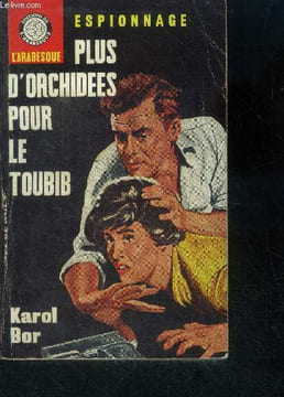 Plus d'orchidees pour le toubib - L'arabesque roman d'espionnage. Bor karol