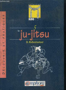 Le Ju-Jitsu - découvrir et pratiquer - Collection budo scope N°5