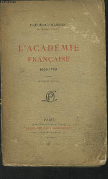 L'Académie Française 1629-1793 (3ème édition). Masson Frédéric