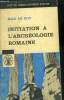 Initiations a l'archeologie romaine - petite bibliotheque payot N°74. Le Roy Max