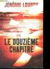 Le douzième chapitre - roman. Loubry Jérôme