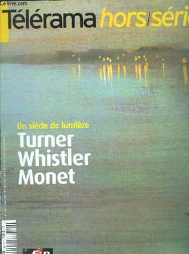 Télérama hors série octobre 2004 : un siècle de lumière turner, whistler , monet - turner, une vie de contraste par jean-michel charbonnier- ruskin, ...