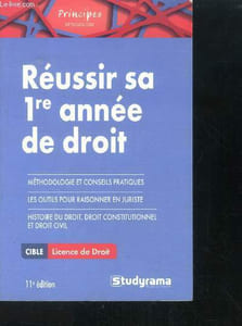 Réussir sa première année de droit - conseils pratiques et methodologie, les outils pour raisonner en juriste- histoire du droit ,droit constitutionnel et droit civil- cible licence de droit- 11eme edition