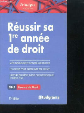 Réussir sa première année de droit - conseils pratiques et methodologie, les outils pour raisonner en juriste- histoire du droit ,droit ...