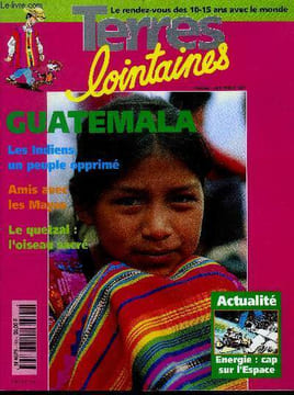 Terres lointaines -avril 1994 N°461 -Guatemala, les indiens un peuple opprimes, amis avec les mayas, le quetzal oiseau sacre, volcans et seisme, ...