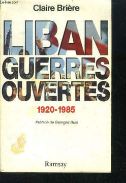 Liban guerres ouvertes 1920- 1985. Briere claire
