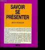 Savoir se presenter - pour reussir dans la vie professionnelle et sociale, il est primordial de mettre tous les atouts de son cote : savoir se ...