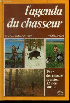 L'agenda du chasseur - pour des chasses reussies 12 mois sur 12. Chantelat Jean claude, jacob michel