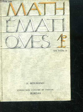 Mathematiques 1e section A - collection cossart et theron. Roumanet Andre, theron P., cossart e.
