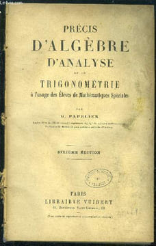 Precis d'algebre, d'analyse et de trigonometrie a l'usage des eleves de mathematiques speciales - 6eme edition. Papelier g.