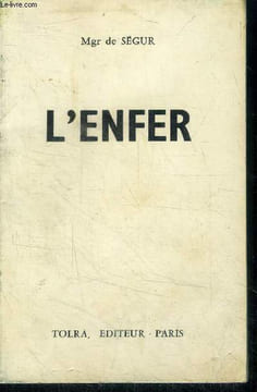 L'enfer - l'enfer, s'il y en a un - l'enfer, ce que c'est - l'enfer eternel - comment l'eviter. Segur (Mgr de)