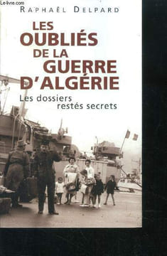 Les oublies de la guerre d algerie : les dossiers restes secrets. Delpard raphael