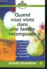 Quand vous vivez dans une famille recomposee - comment adoucir les heurts et vivre ensemble en harmonie - collection un psy dans la poche. Hawkins ...