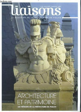 Liaisons N°112 - juillet 2015- Architecture et patrimoine, les tresors de la prefecture de police- dans les coulisses de la ville lumiere, ...