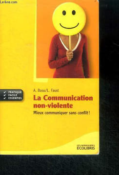 La communication non violente - mieux communiquer sans conflit ! - pratique, facile, essentiel : gerer les emotions, parler sans agressivite, exprimer ...