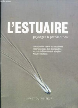 L'estuaire paysages et patrimoines - Livret du visiteur - une exposition concue par les archives departementales de la gironde et les services de ...