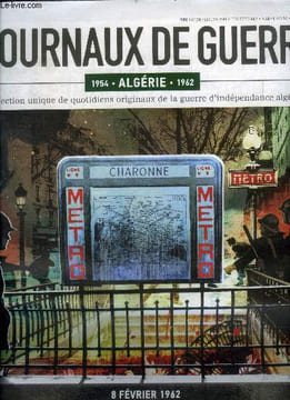 Les journaux de guerre N°43 - Algerie 1954/1962 - 8 fevrier 1962 - le drame du metro charonne, mobilisation monstre contre la repression- les ...
