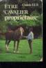 "Etre ""cavalier proprietaire"" - tout ce qu'il faut savoir sur la propriete d'un cheval ou d'un poney- 2eme edition - choisir son cheval, ou et quand ...