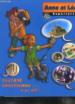 Anne et Léo reporters- Culture chretienne - 8/11 ans. Millou claire et jean, marquet pascale...