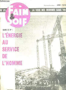Faim et soif N°21 la voix des hommes sans voix- l'energie au service de l'homme- ressources classiques et accroissement des besoins- l'egypte peut elle sortir de la misere- charbon petrole kilowatts- l'exploitaztion du petrole au sahara: de l'or noir ...