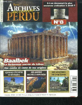 Les archives du savoir perdu - n°8, juillet aout 2006 - baalbek la forteresse sacree du liban- une remise en cause de nos origines- quand l'egypte se ...