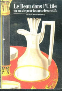 Le beau dans l'utile - un musee pour les arts decoratifs - collection memoire des lieux N°145, decouvertes gallimard
