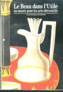 Le beau dans l'utile - un musee pour les arts decoratifs - collection memoire des lieux N°145, decouvertes gallimard. Brunhammer yvonne