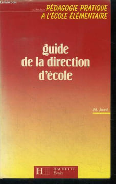 Guide de la direction d'ecole - collection pedagogie pratique a l'ecole elementaire- role pedagogique du maitre directeur, relations educatives avec ...