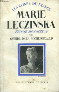 Marie leczinska, femme de louis XV, 1703-1768 - collection les reines de france